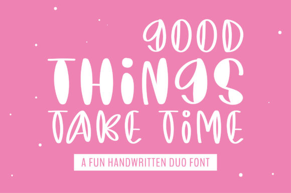 Good Things Take Time: A Handwritten Font for Campaigns